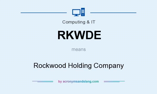 What does RKWDE mean? It stands for Rockwood Holding Company