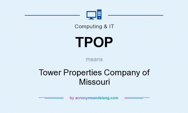 What does TPOP mean? It stands for Tower Properties Company of Missouri