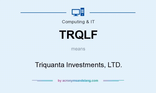 What does TRQLF mean? It stands for Triquanta Investments, LTD.