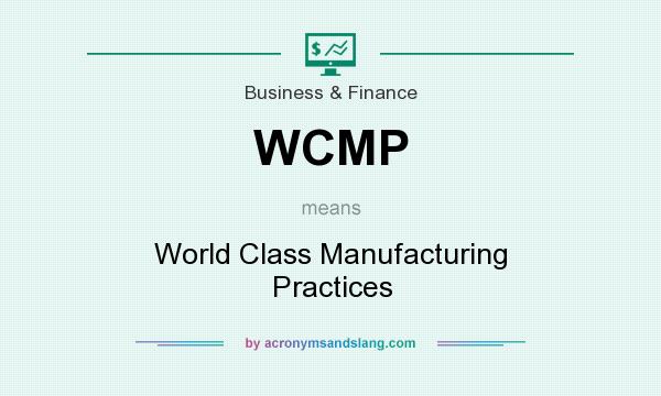 What does WCMP mean? It stands for World Class Manufacturing Practices
