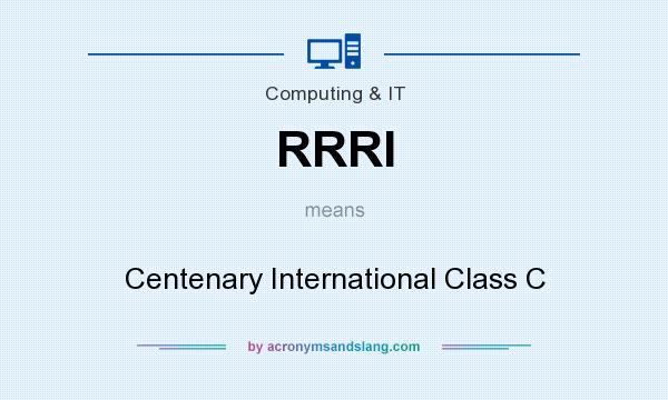 What does RRRI mean? It stands for Centenary International Class C