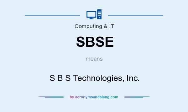 What does SBSE mean? It stands for S B S Technologies, Inc.