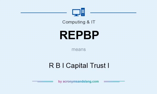 What does REPBP mean? It stands for R B I Capital Trust I