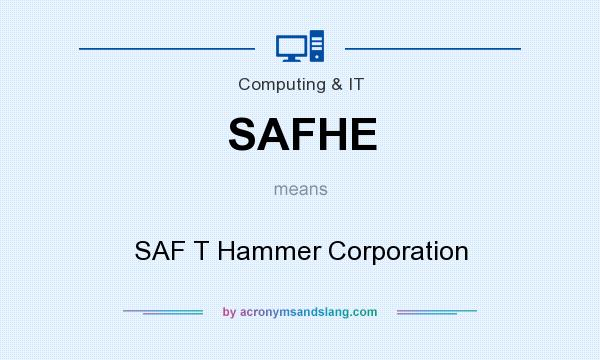 What does SAFHE mean? It stands for SAF T Hammer Corporation