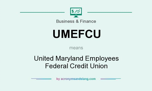 What does UMEFCU mean? It stands for United Maryland Employees Federal Credit Union