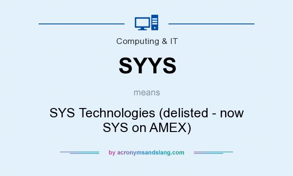 What does SYYS mean? It stands for SYS Technologies (delisted - now SYS on AMEX)