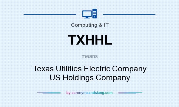 What does TXHHL mean? It stands for Texas Utilities Electric Company US Holdings Company
