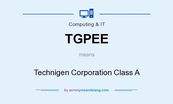 What does TGPEE mean? It stands for Technigen Corporation Class A
