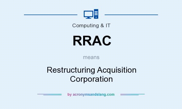 What does RRAC mean? It stands for Restructuring Acquisition Corporation