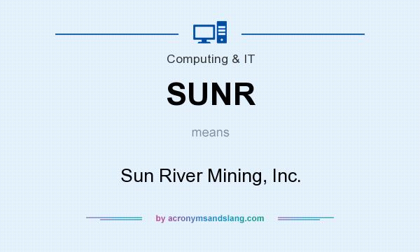 What does SUNR mean? It stands for Sun River Mining, Inc.