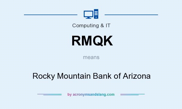 What does RMQK mean? It stands for Rocky Mountain Bank of Arizona