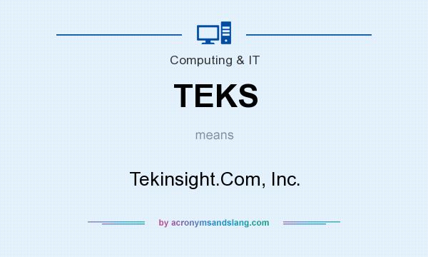 What does TEKS mean? It stands for Tekinsight.Com, Inc.