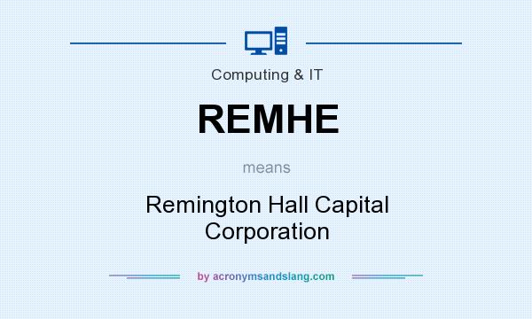 What does REMHE mean? It stands for Remington Hall Capital Corporation
