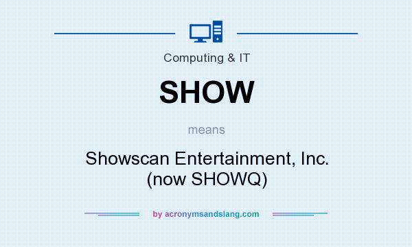 What does SHOW mean? It stands for Showscan Entertainment, Inc. (now SHOWQ)