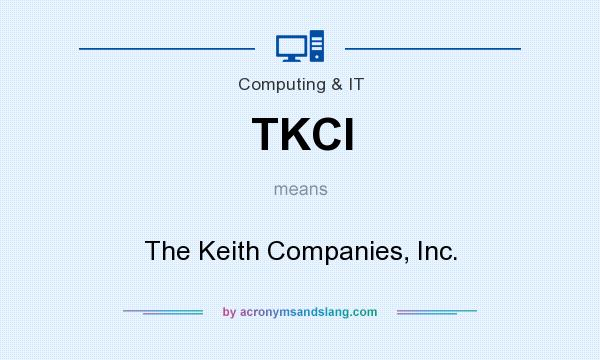 What does TKCI mean? It stands for The Keith Companies, Inc.