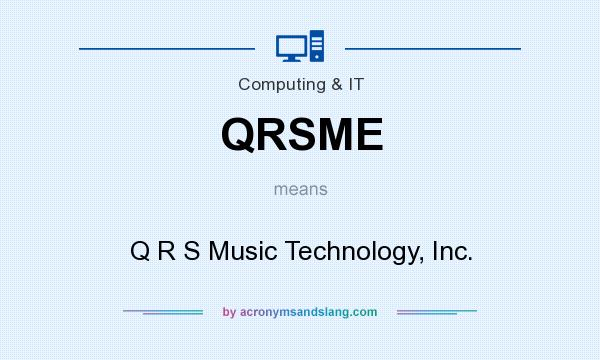 What does QRSME mean? It stands for Q R S Music Technology, Inc.