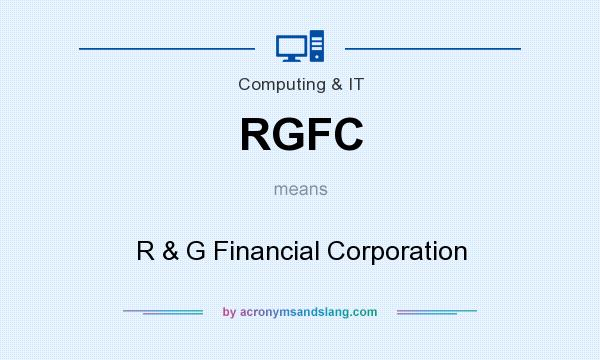 What does RGFC mean? It stands for R & G Financial Corporation