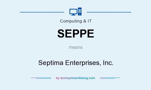 What does SEPPE mean? It stands for Septima Enterprises, Inc.