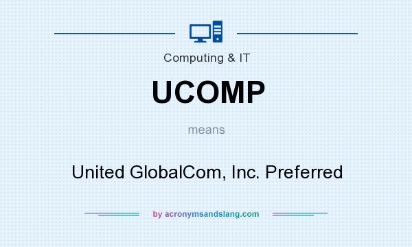 What does UCOMP mean? It stands for United GlobalCom, Inc. Preferred