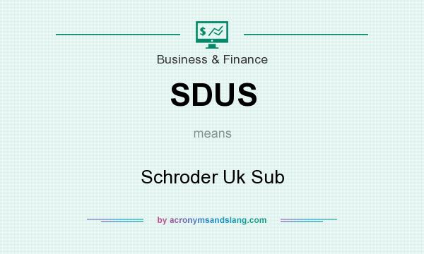 What does SDUS mean? It stands for Schroder Uk Sub