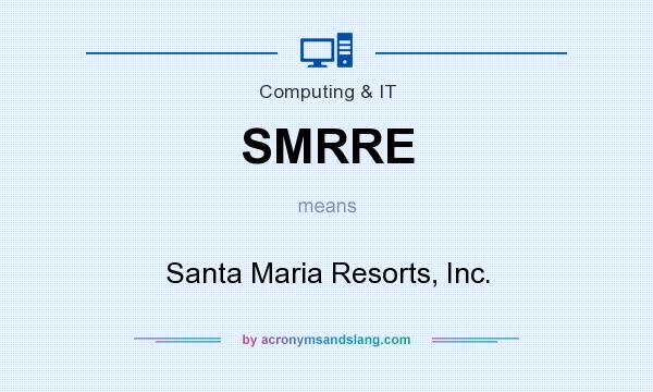 What does SMRRE mean? It stands for Santa Maria Resorts, Inc.