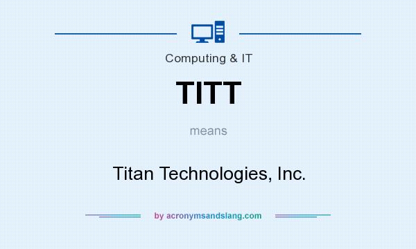 What does TITT mean? It stands for Titan Technologies, Inc.