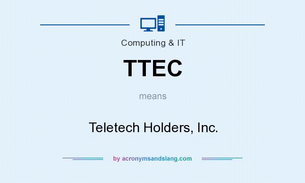 What does TTEC mean? It stands for Teletech Holders, Inc.