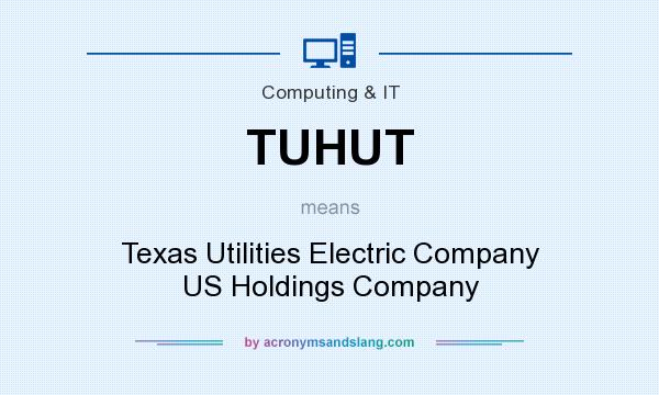 What does TUHUT mean? It stands for Texas Utilities Electric Company US Holdings Company