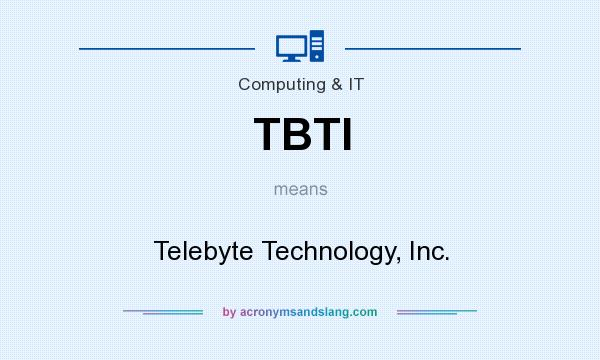 What does TBTI mean? It stands for Telebyte Technology, Inc.