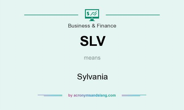 What does SLV mean? It stands for Sylvania