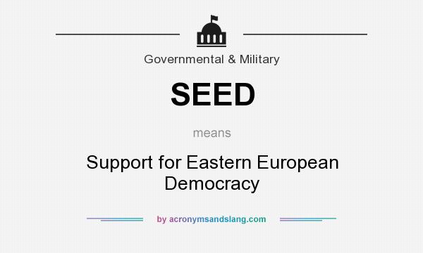 What does SEED mean? It stands for Support for Eastern European Democracy