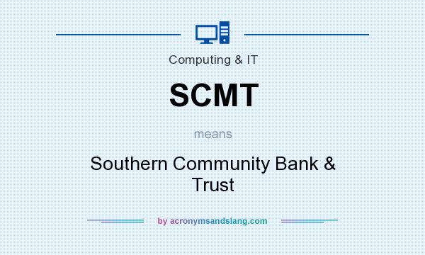 What does SCMT mean? It stands for Southern Community Bank & Trust