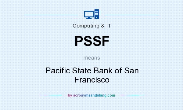 What does PSSF mean? It stands for Pacific State Bank of San Francisco