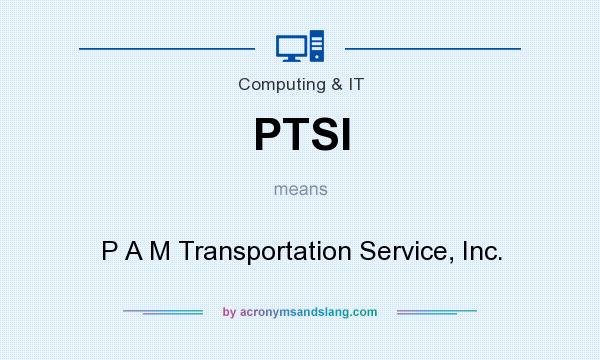 What does PTSI mean? It stands for P A M Transportation Service, Inc.