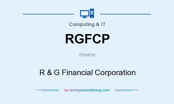 What does RGFCP mean? It stands for R & G Financial Corporation