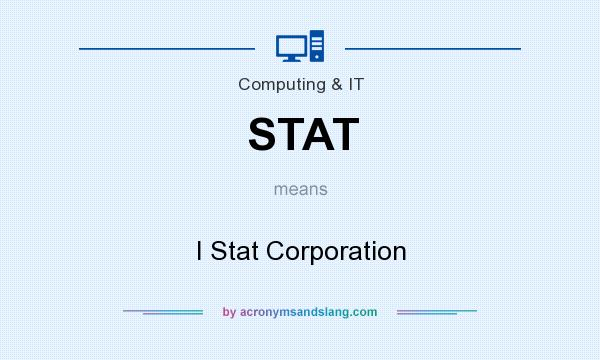 What does STAT mean? It stands for I Stat Corporation