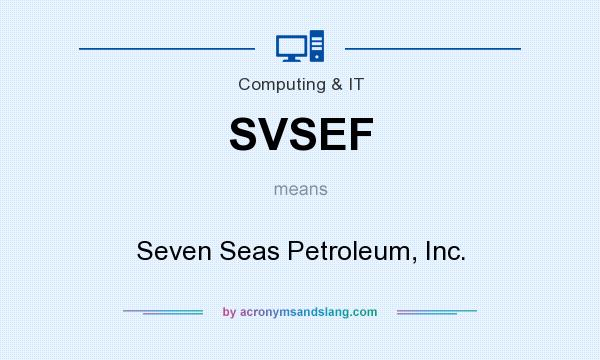 What does SVSEF mean? It stands for Seven Seas Petroleum, Inc.