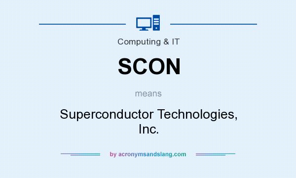 What does SCON mean? It stands for Superconductor Technologies, Inc.