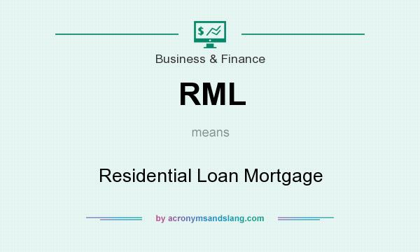 What does RML mean? It stands for Residential Loan Mortgage