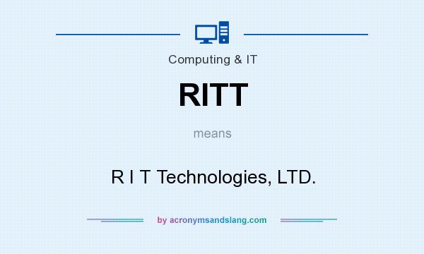 What does RITT mean? It stands for R I T Technologies, LTD.