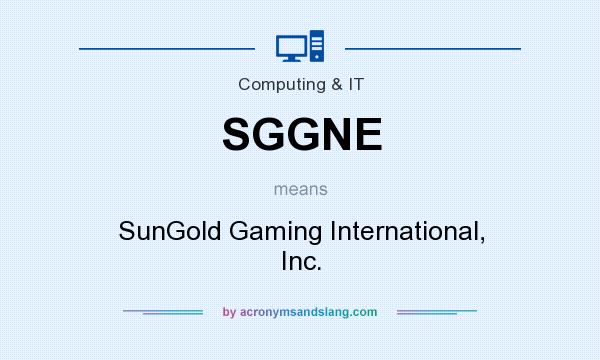 What does SGGNE mean? It stands for SunGold Gaming International, Inc.