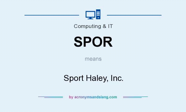 What does SPOR mean? It stands for Sport Haley, Inc.