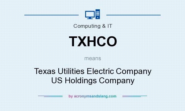 What does TXHCO mean? It stands for Texas Utilities Electric Company US Holdings Company