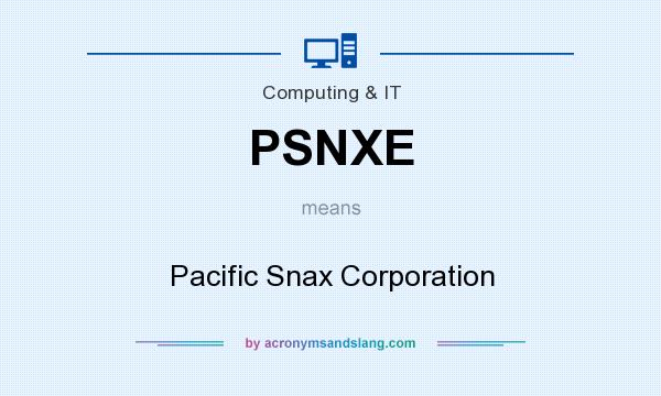 What does PSNXE mean? It stands for Pacific Snax Corporation