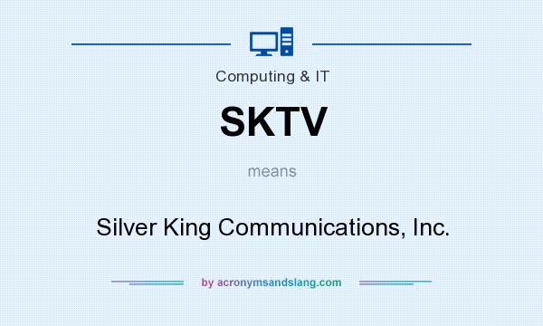 What does SKTV mean? It stands for Silver King Communications, Inc.