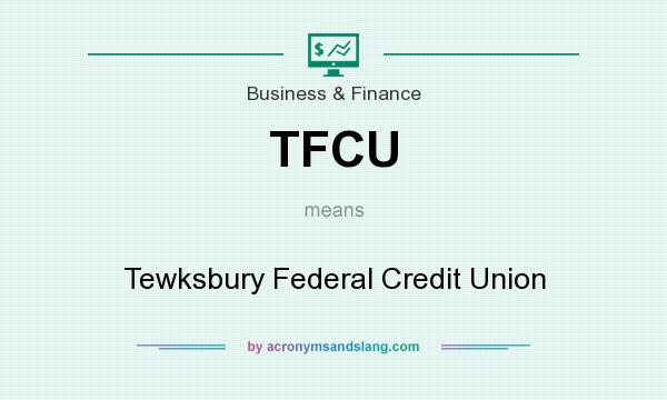 What does TFCU mean? It stands for Tewksbury Federal Credit Union