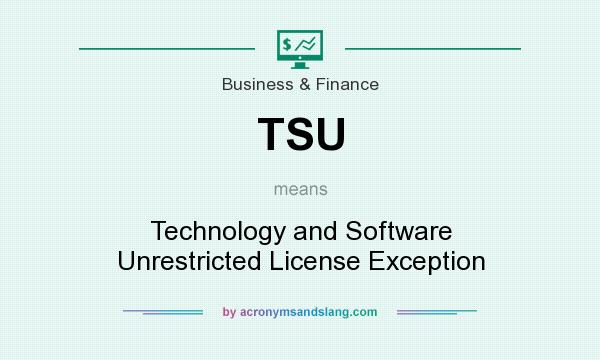 What does TSU mean? It stands for Technology and Software Unrestricted License Exception