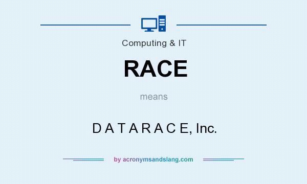 What does RACE mean? It stands for D A T A R A C E, Inc.