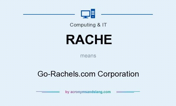 What does RACHE mean? It stands for Go-Rachels.com Corporation