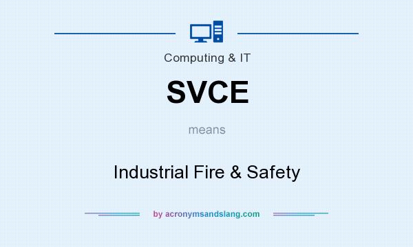What does SVCE mean? It stands for Industrial Fire & Safety